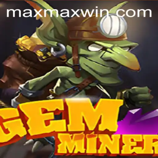 Discover the Thrill of GemMiner: Reaching for the MaxWin